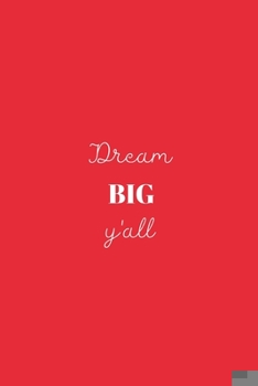 Paperback Dream BIG y'all: Motivational Quote Notebook/Journal/Diary (6 x 9) 120 Lined pages Book