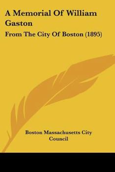 Paperback A Memorial Of William Gaston: From The City Of Boston (1895) Book