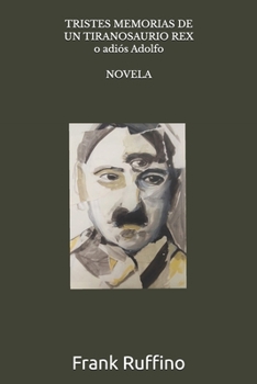Paperback Tristes Memorias de Un Tiranosaurio Rex: o Adiós Adolfo [Spanish] Book