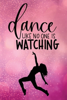 Dance Like No One Is Watching: Journal/Notebook/Diary - Lined 6 x 9-inch size with 120 pages