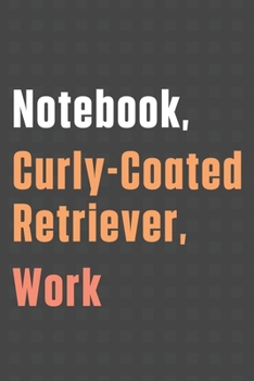 Paperback Notebook, Curly-Coated Retriever, Work: For Curly-Coated Retriever Dog Fans Book