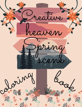 Paperback creative heaven spring scene coloring book: beautiful scenes with different style of Drawings Book