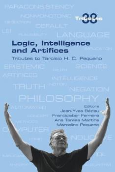 Paperback Logic, Intelligence and Artifices: Tributes to Tarcisio H. C. Pequeno Book