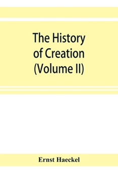 Paperback The history of creation; or, The development of the earth and its inhabitants by the action of natural causes. A popular exposition of the doctrine of Book