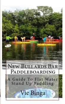Paperback New Bullards Bar Paddleboarding: A Guide To Flat Water Stand Up Paddling Book