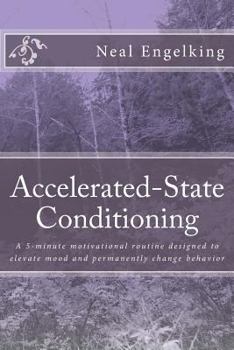 Paperback Accelerated-State Conditioning: A 5-minute daily motivational routine designed to elevate mood and permanently change behavior. Book