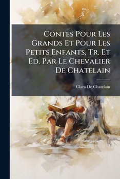 Paperback Contes Pour Les Grands Et Pour Les Petits Enfants, Tr. Et Ed. Par Le Chevalier De Chatelain [French] Book