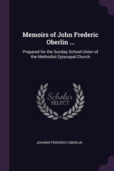 Paperback Memoirs of John Frederic Oberlin ...: Prepared for the Sunday School Union of the Methodist Episcopal Church Book