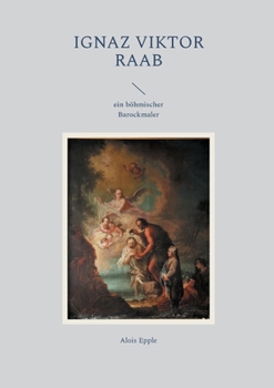 Paperback Ignaz Viktor Raab: ein böhmischer Barockmaler [German] Book