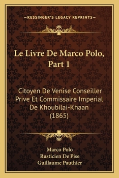 Paperback Le Livre De Marco Polo, Part 1: Citoyen De Venise Conseiller Prive Et Commissaire Imperial De Khoubilai-Khaan (1865) [French] Book