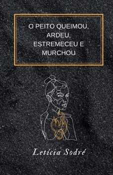 Paperback O peito queimou, ardeu, estremeceu e murchou (Portuguese Edition) [Portuguese] Book