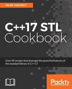 Paperback C++17 STL Cookbook: Discover the latest enhancements to functional programming and lambda expressions Book