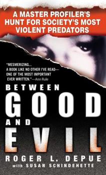 Mass Market Paperback Between Good and Evil: A Master Profiler's Hunt for Society's Most Violent Predators Book