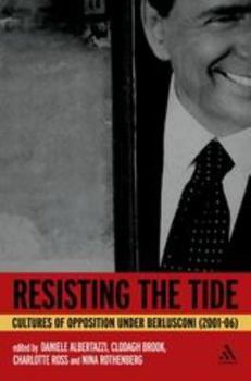 Paperback Resisting the Tide: Cultures of Opposition Under Berlusconi (2001-06) Book