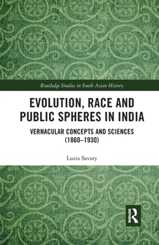 Paperback Evolution, Race and Public Spheres in India: Vernacular Concepts and Sciences (1860-1930) Book