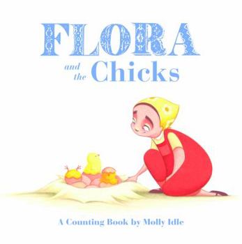 Board book Flora and the Chicks: A Counting Book by Molly Idle (Flora and Flamingo Board Books, Baby Counting Books for Easter, Baby Farm Picture Book) Book