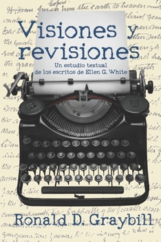 Paperback Visiones y revisiones: Una historia textual de los escritos de Ellen G. White [Spanish] Book