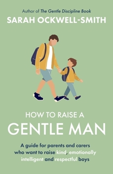 Paperback How to Raise a Gentle Man: A Guide for Parents and Carers Who Want to Raise Kind, Emotionally Intelligent and Respectful Boys Book
