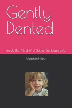 Paperback Gently Dented: Inside the Mind of a Bipolar Schizophrenic Book