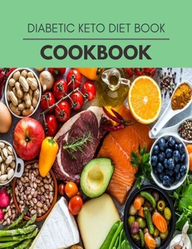 Paperback Diabetic Keto Diet Cookbook: Easy and Delicious for Weight Loss Fast, Healthy Living, Reset your Metabolism - Eat Clean, Stay Lean with Real Foods Book