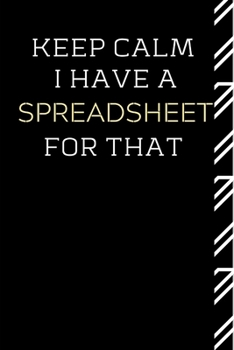 Keep Calm I Have A Spreadsheet For That: Funny Accountant Prompt Journal (Alternative To Card)