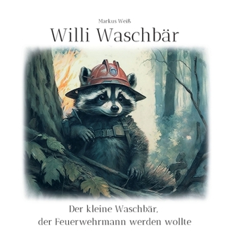 Paperback Willi Waschbär: Der kleine Waschbär, der Feuerwehrmann werden wollte [German] Book