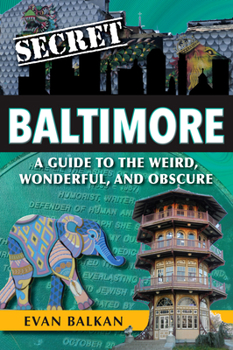 Paperback Secret Baltimore: A Guide to the Weird, Wonderful, and Obscure Book