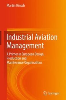 Hardcover Industrial Aviation Management: A Primer in European Design, Production and Maintenance Organisations Book