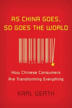 Hardcover As China Goes, So Goes the World: How Chinese Consumers Are Transforming Everything Book