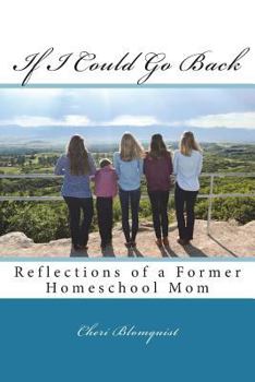 Paperback If I Could Go Back: Reflections of a Former Homeschool Mom Book