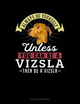 Paperback Always Be Yourself Unless You Can Be a Vizsla Then Be a Vizsla: Cornell Notes Notebook Book