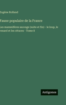 Hardcover Faune populaire de la France: Les mammifères sauvage (suite et fin) - le loup, le renard et les cétaces - Tome 8 [French] Book
