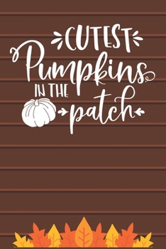 Paperback Cutest Pumpkins In The Patch: Thanksgiving Journal / Notebook / Diary - Gratitude Quote on Brown Matte Cover, Fall Holiday Gift Book