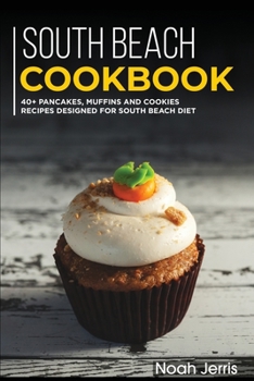 Paperback South Beach Cookbook: 40+ Pancakes, muffins and Cookies recipes designed for South Beach diet Book