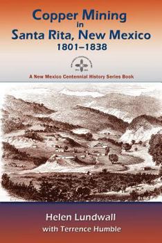 Paperback Copper Mining in Santa Rita, New Mexico, 1801-1838: A New Mexico Centennial History Series Book