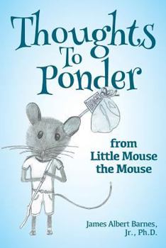 Paperback Thoughts to Ponder: from Little Mouse the Mouse Book