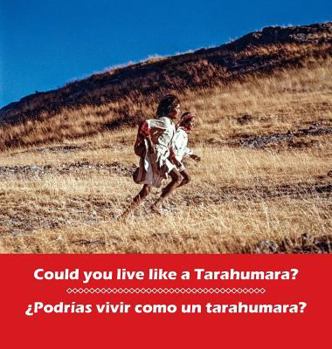 Hardcover Could you live like a Tarahumara? ¿Podrias vivir como un Tarahumara?: bilingual English and Spanish [Spanish] Book