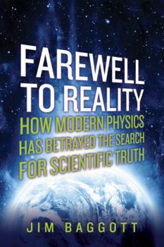 Hardcover Farewell to Reality: How Modern Physics Has Betrayed the Search for Scientific Truth Book