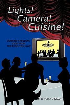 Paperback Lights! Cameras! Cuisine!: Cooking Fabulous Food from the Films You Love Book