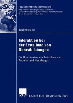 Paperback Interaktion Bei Der Erstellung Von Dienstleistungen: Die Koordination Der Aktivitäten Von Anbieter Und Nachfrager [German] Book