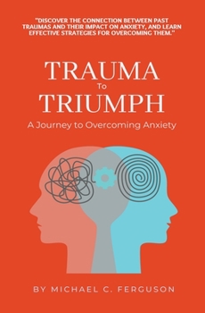 Paperback Trauma To Triumph - A Journey To Overcoming Anxiety Book