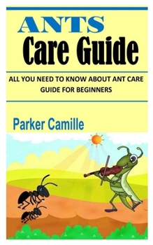 ANTS CARE GUIDE: All You Need To Know About Ant Care Guide for Beginners