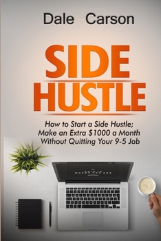 Paperback Side Hustle: How to start a Side Hustle; Make an extra $1000 a Month without Quitting your 9-5 Job Book