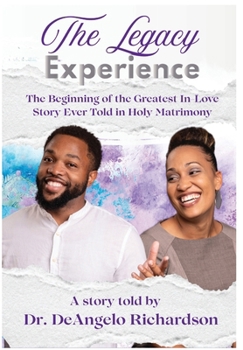 The Legacy Experience The Beginning of the Greatest In-Love Story Ever Told In Holy Matrimony
