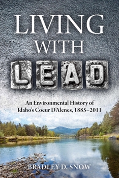 Paperback Living with Lead: An Environmental History of Idaho's Coeur d'Alenes, 1885-2011 Book