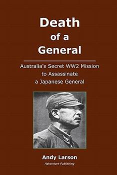 Paperback Death of a General: Austalia's Secret WW2 Mission to Assassinate a Japanese General Book