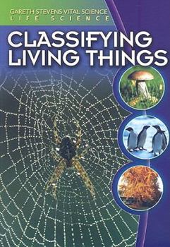 Classifying Living Things (Gareth Stevens Vital Science: Life Science) - Book  of the Vital Science Library: Life Science