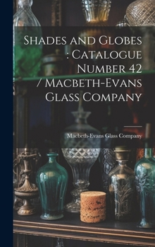 Hardcover Shades and Globes: catalogue Number 42 / Macbeth-Evans Glass Company Book