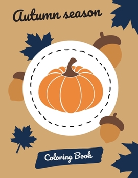 Paperback Autumn Season Coloring Book: Collection of fall graphics - leaves, apples, pumpkins and more! Gift for everyone who likes colouring or needs to rel Book