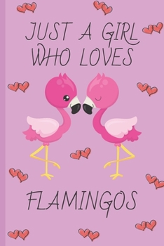 Just A Girl Who Loves Flamingos: Flamingo Gifts: Cute Novelty Notebook Gift: Lined Paper Paperback Journal